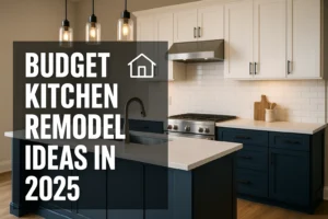 Budget Kitchen Remodel Ideas in 2025